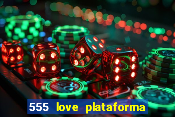 555 love plataforma de jogos